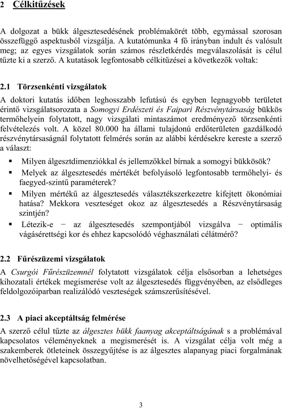 1 Törzsenkénti vizsgálatok A doktori kutatás idben leghosszabb lefutású és egyben legnagyobb területet érint vizsgálatsorozata a Somogyi Erdészeti és Faipari Részvénytársaság bükkös termhelyein