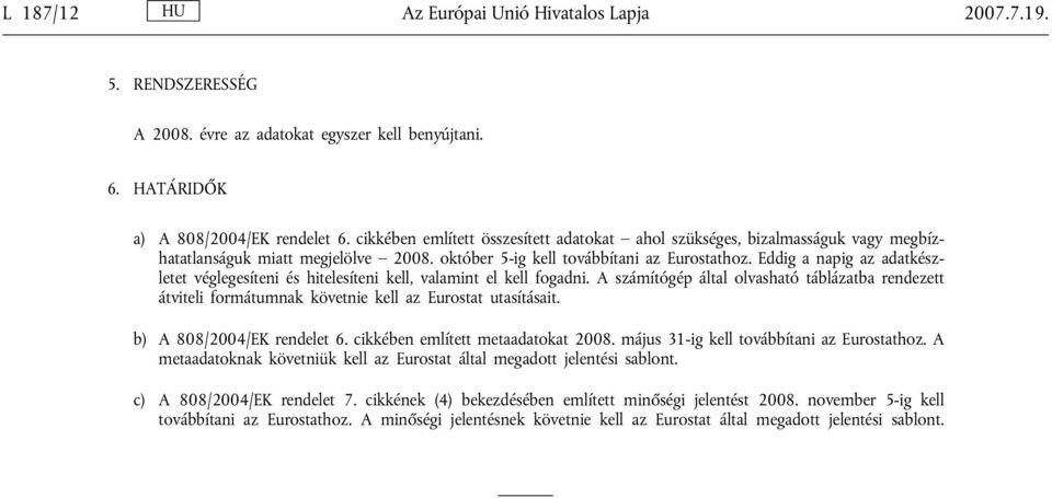 Eddig a napig az adatkészletet véglegesíteni és hitelesíteni kell, valamint el kell fogadni.