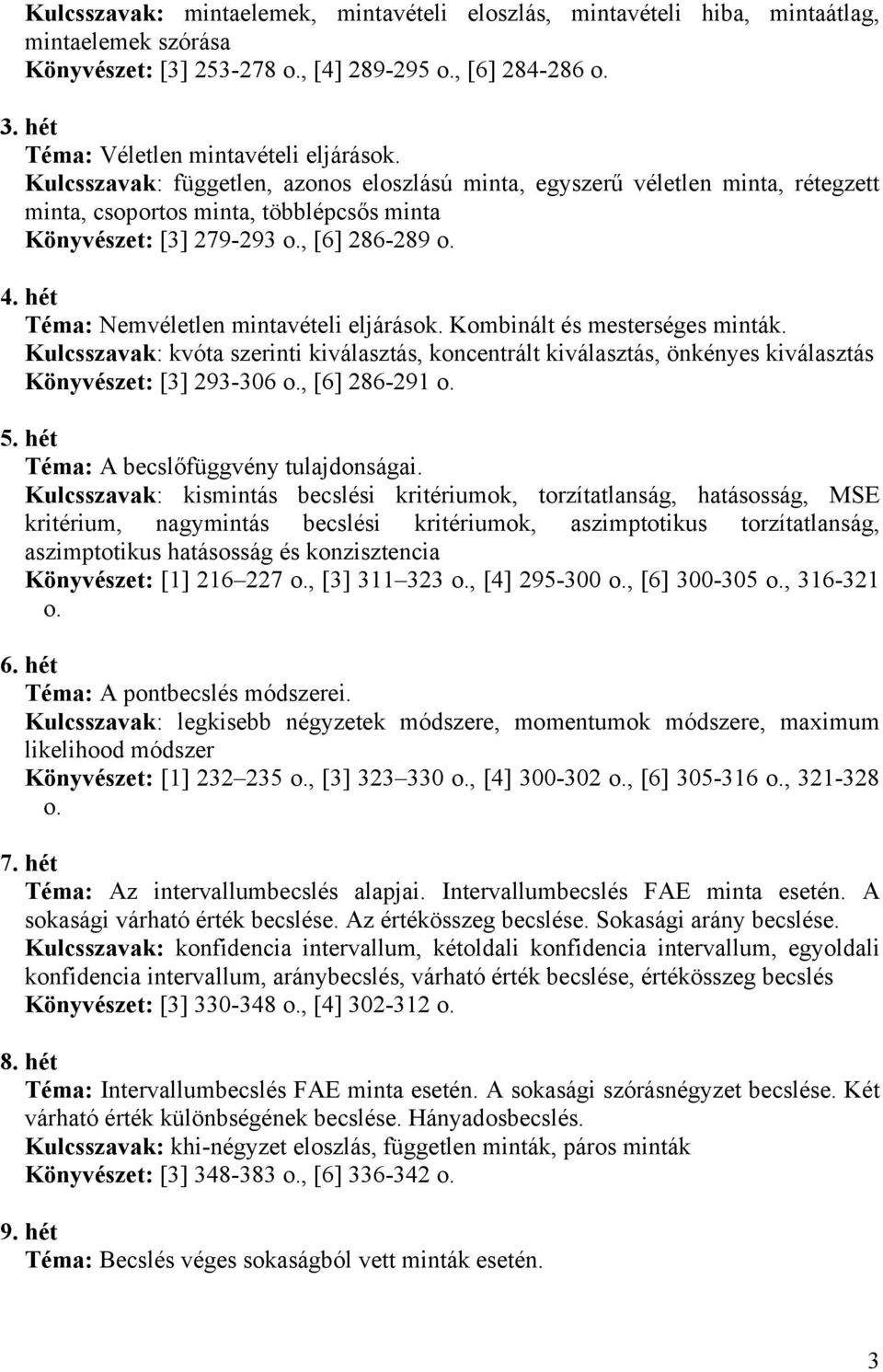 , [6] 286-289 o. 4. hét Téma: Nemvéletlen mintavételi eljárások. Kombinált és mesterséges minták.