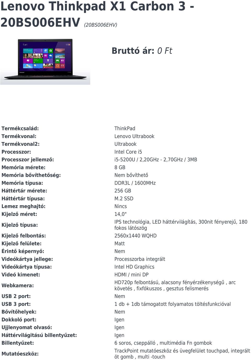 2 SSD Lemez meghajtó: Nincs Kijelző méret: 14,0" Kijelző típusa: IPS technológia, LED háttérvilágítás, 300nit fényerejű, 180 fokos látószög Kijelző felbontás: 2560x1440 WQHD Kijelző felülete: Matt