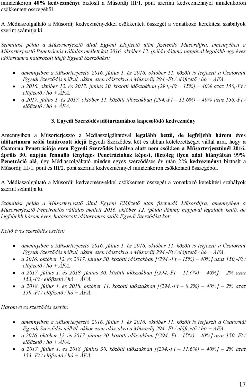 Számítási példa a Műsorterjesztő által Egyéni Előfizető után fizetendő Műsordíjra, amennyiben a Műsorterjesztő Penetrációs vállalás mellett köt 2016. október 12.