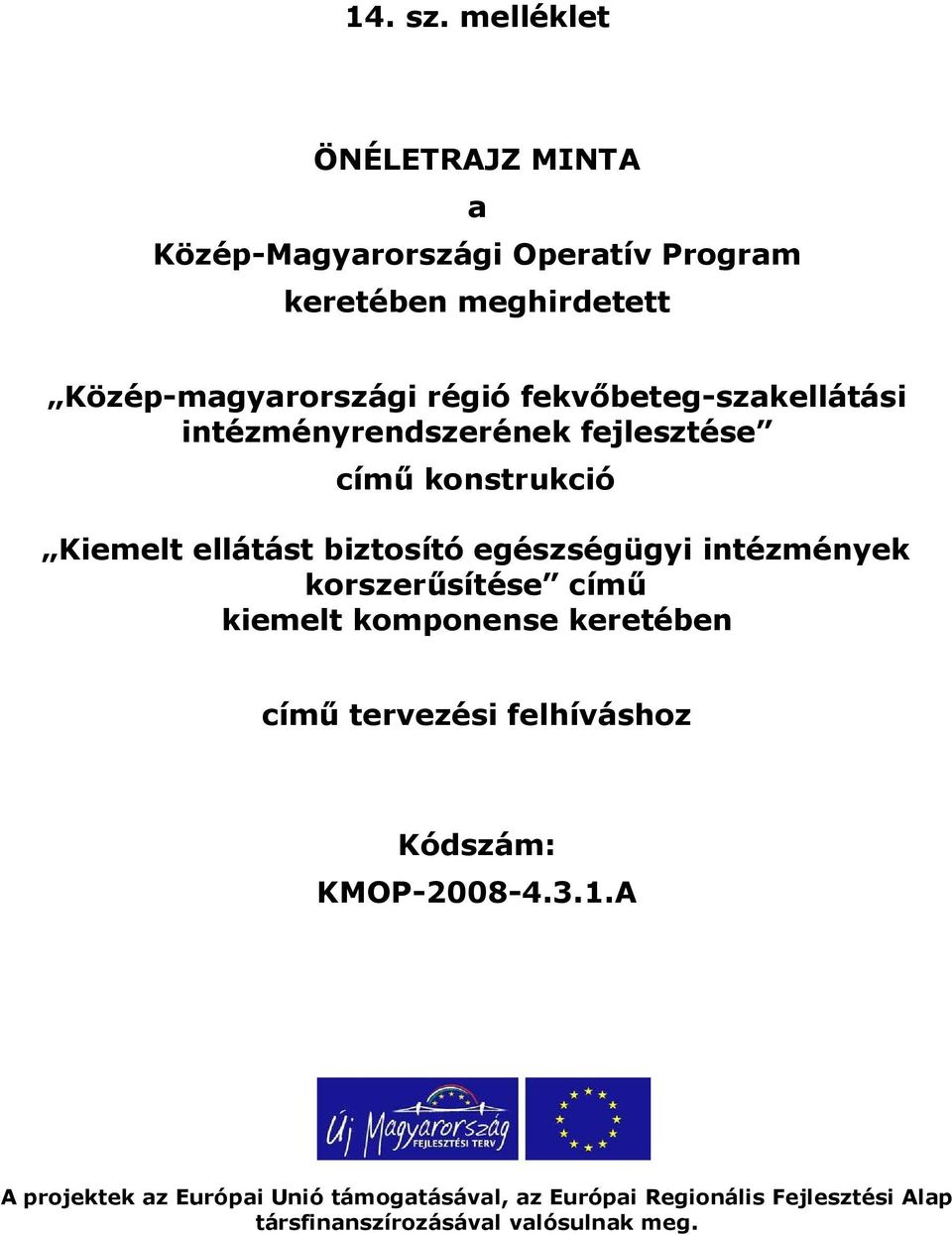 14 Sz Melleklet Oneletrajz Minta A Kozep Magyarorszagi Operativ Program Kereteben Meghirdetett Pdf Ingyenes Letoltes