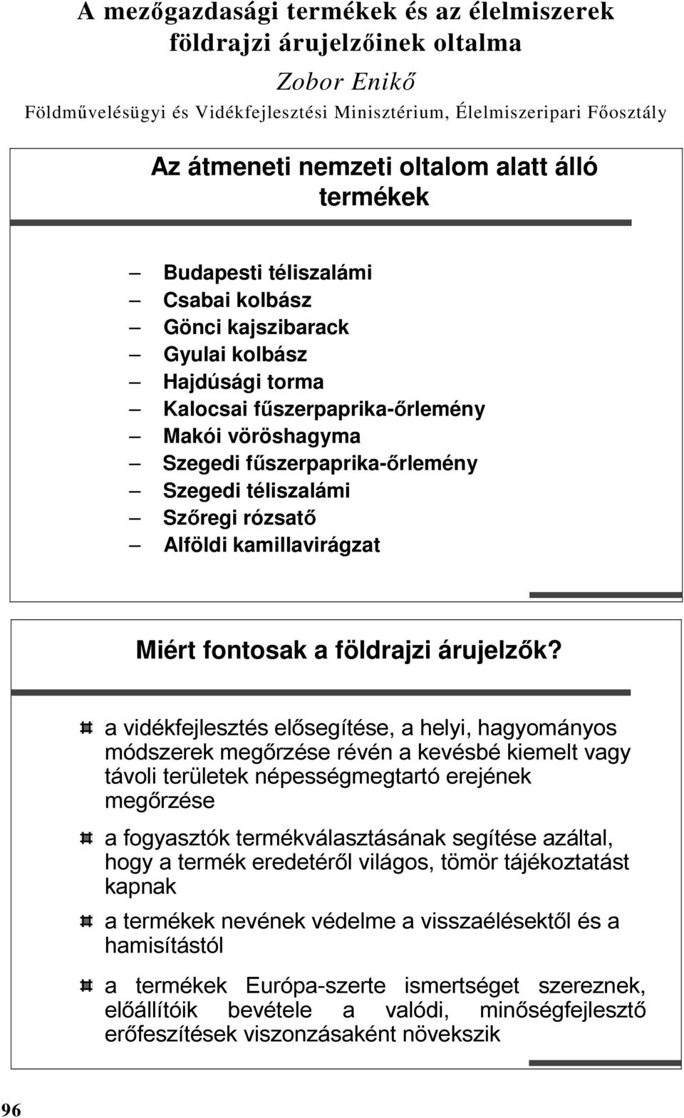 téliszalámi Szőregi rózsatő Alföldi kamillavirágzat Miért fontosak a földrajzi árujelzők?