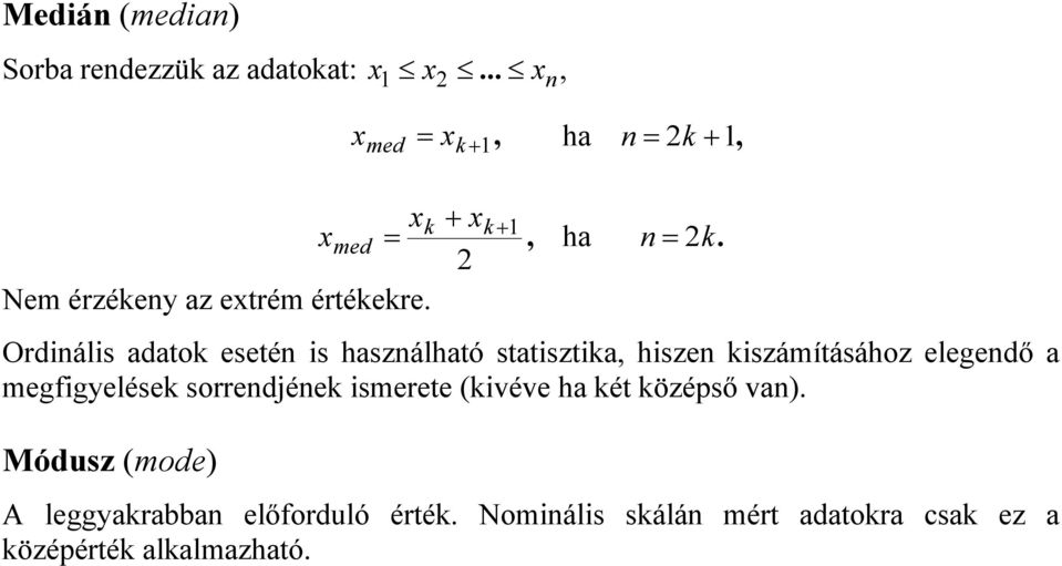 Ordiális adatok eseté is haszálható statisztika, hisze kiszámításához elegedő a