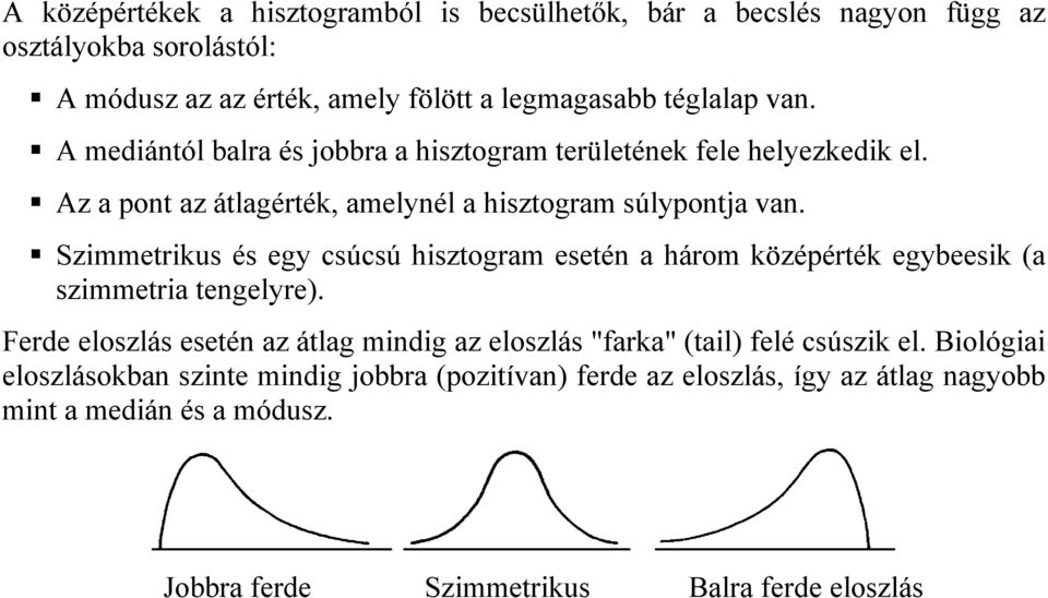 Szimmetrikus és egy csúcsú hisztogram eseté a három közéérték egybeesik (a szimmetria tegelyre).