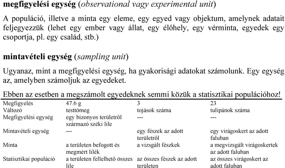 Ebbe az esetbe a megszámolt egyedekek semmi közük a statisztikai oulációhoz! Megfigyelés 47.