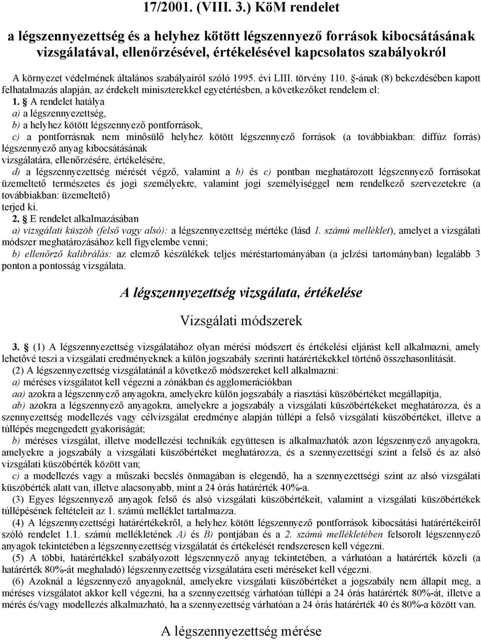 szabályairól szóló 1995. évi LIII. törvény 110. -ának (8) bekezdésében kapott felhatalmazás alapján, az érdekelt miniszterekkel egyetértésben, a következőket rendelem el: 1.