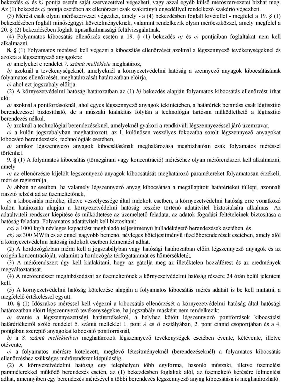 (3) Mérést csak olyan mérőszervezet végezhet, amely - a (4) bekezdésben foglalt kivétellel - megfelel a 19.