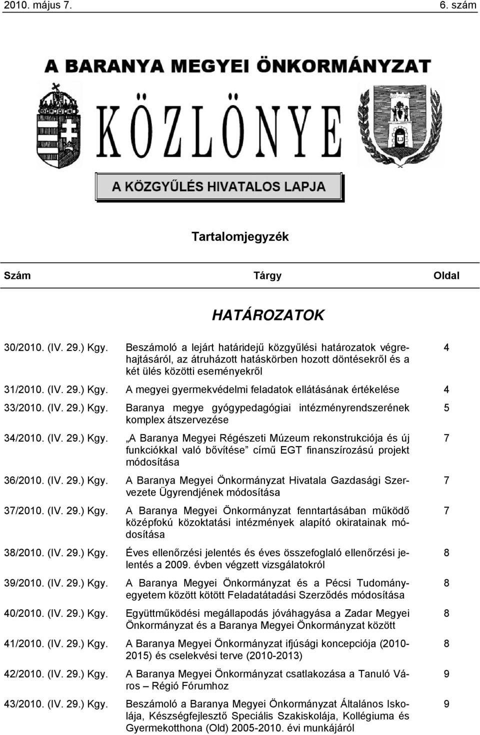 A megyei gyermekvédelmi feladatok ellátásának értékelése 4 33/2010. (IV. 29.) Kgy.