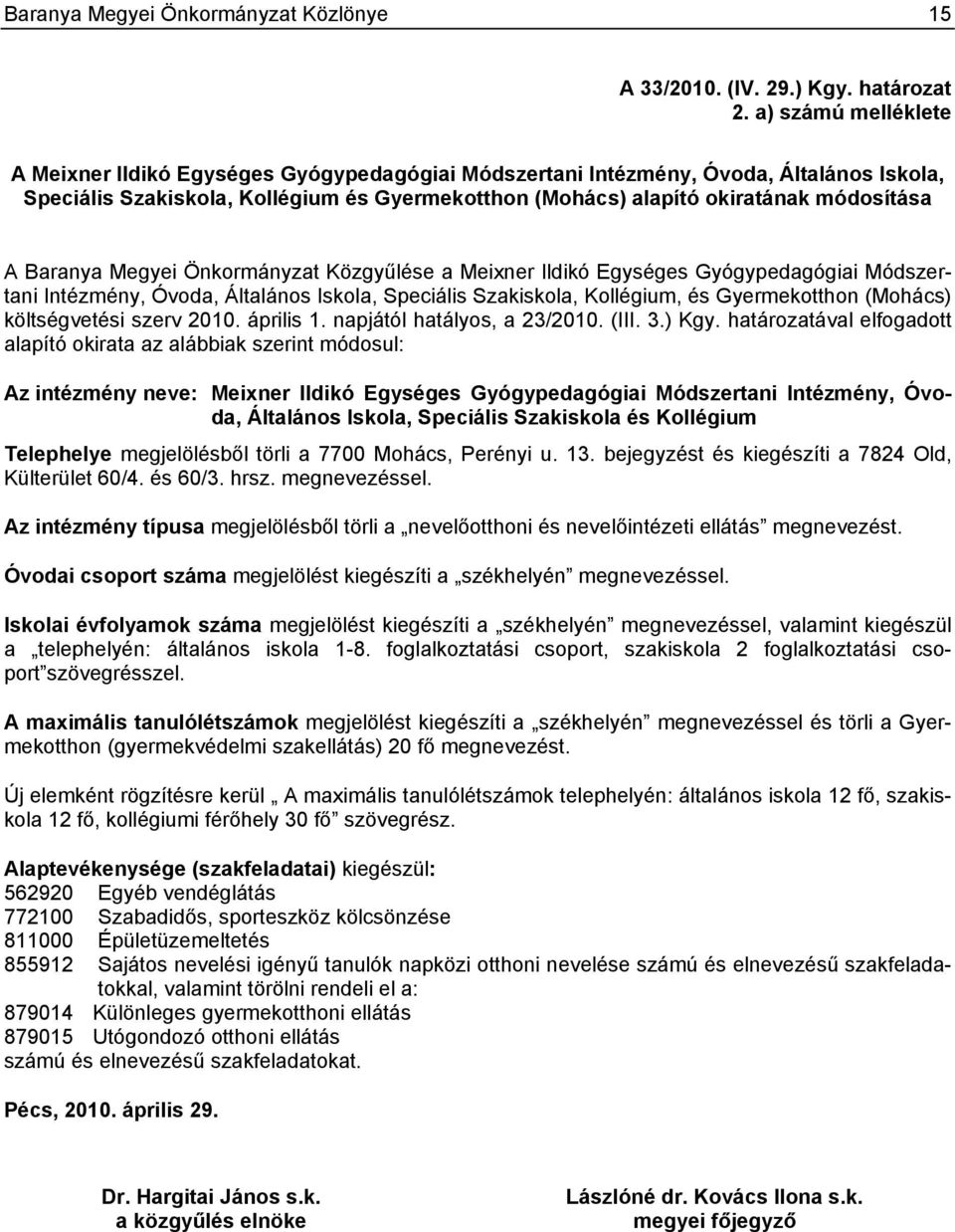 Baranya Megyei Önkormányzat Közgyűlése a Meixner Ildikó Egységes Gyógypedagógiai Módszertani Intézmény, Óvoda, Általános Iskola, Speciális Szakiskola, Kollégium, és Gyermekotthon (Mohács)