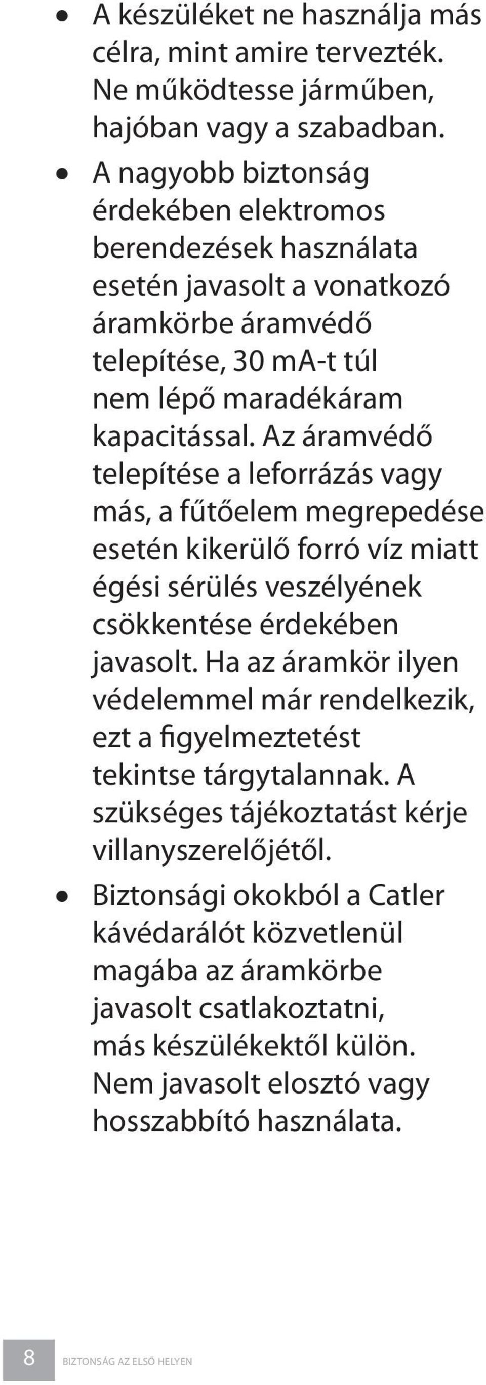 Az áramvédő telepítése a leforrázás vagy más, a fűtőelem megrepedése esetén kikerülő forró víz miatt égési sérülés veszélyének csökkentése érdekében javasolt.