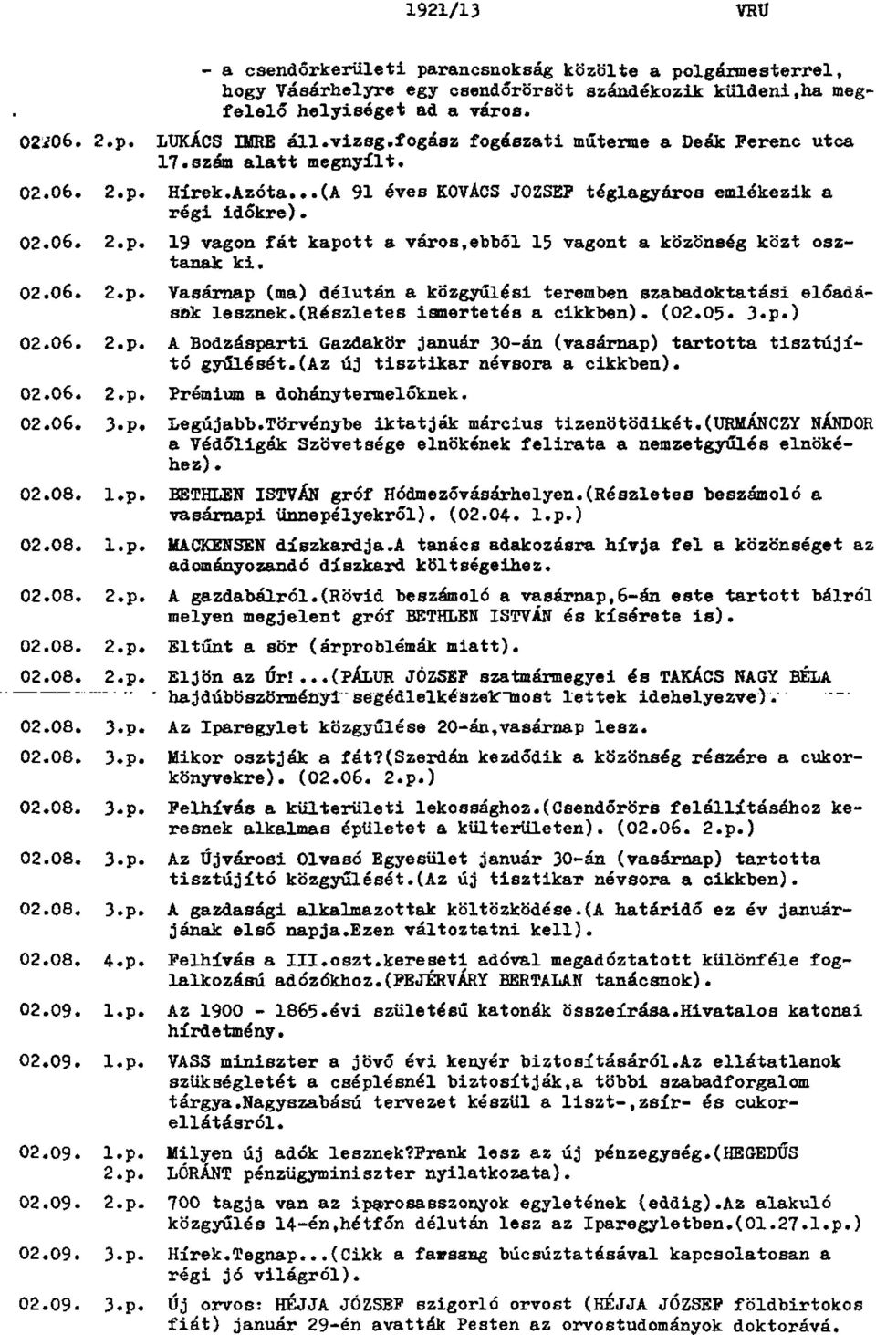 02.06. 2»p. Vasárnap (ma) délután a közgyűlési teremben szabadoktatási előadá sok lesznek.(részletes ismertetés a cikkben). (02.05* 3.p.) 02.06. 2.p. A Bodzásparti Gazdakör január 30-án (vasárnap) tartotta tisztújí tó gyűlését.