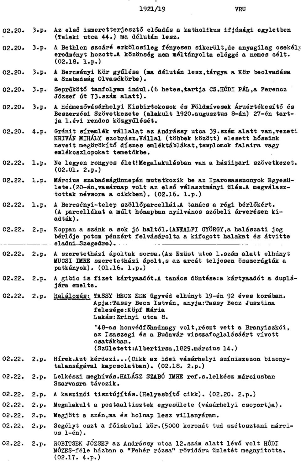 Seprűkötő tanfolyam indul.(6 hetes,tartja CS.HÓDI PÁL,a Ferencz József út 73.szám alatt). 02.20. 3.p. A Hódmezővásárhelyi Kisbirtokosok és Földmívesek Áruértékesítő és Beszerzési Szövetkezete (alakult 1920.