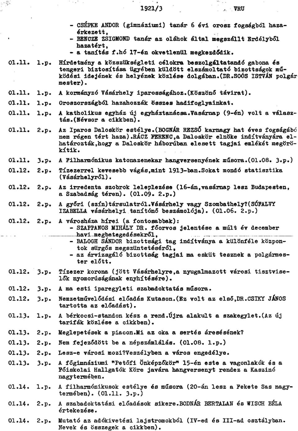 soós ISTVÁN polgár mester). 01.11. l.p. A kormányzó Vásárhely iparosságához.(köszönő távirat). 01.11. l.p. Oroszországból hazahozzák összes hadifoglyainkat. 01.11. l.p. A katholikus egyház új egyháztanácsa.