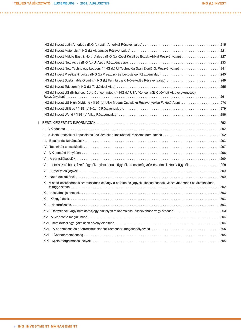 ................... 227 ING (L) Invest New Asia / (ING (L) Új Ázsia Részvényalap)................................................. 233 ING (L) Invest New Technology Leaders / (ING (L) Új Technológiában Élenjárók Részvényalap).