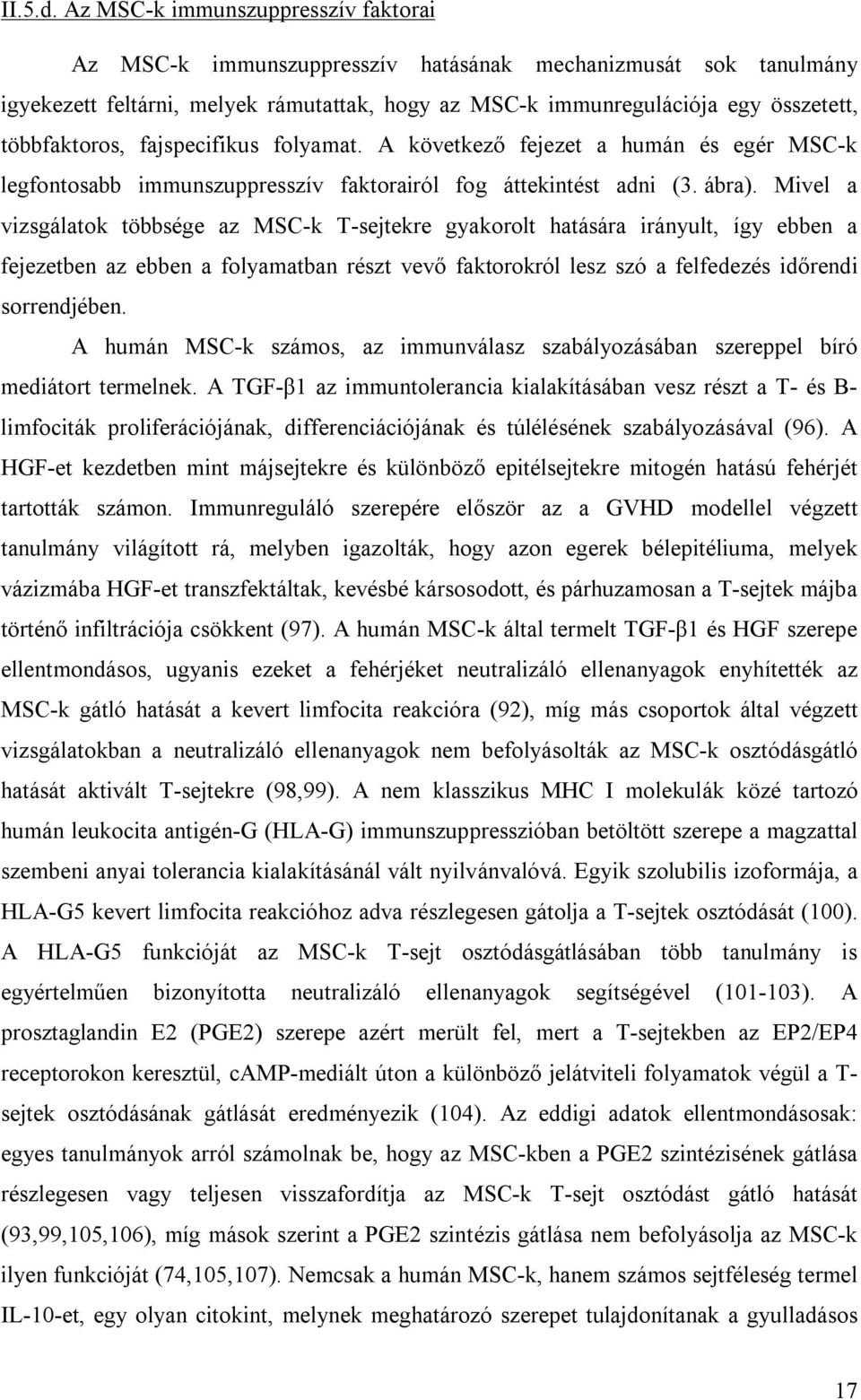 többfaktoros, fajspecifikus folyamat. A következő fejezet a humán és egér MSC-k legfontosabb immunszuppresszív faktorairól fog áttekintést adni (3. ábra).