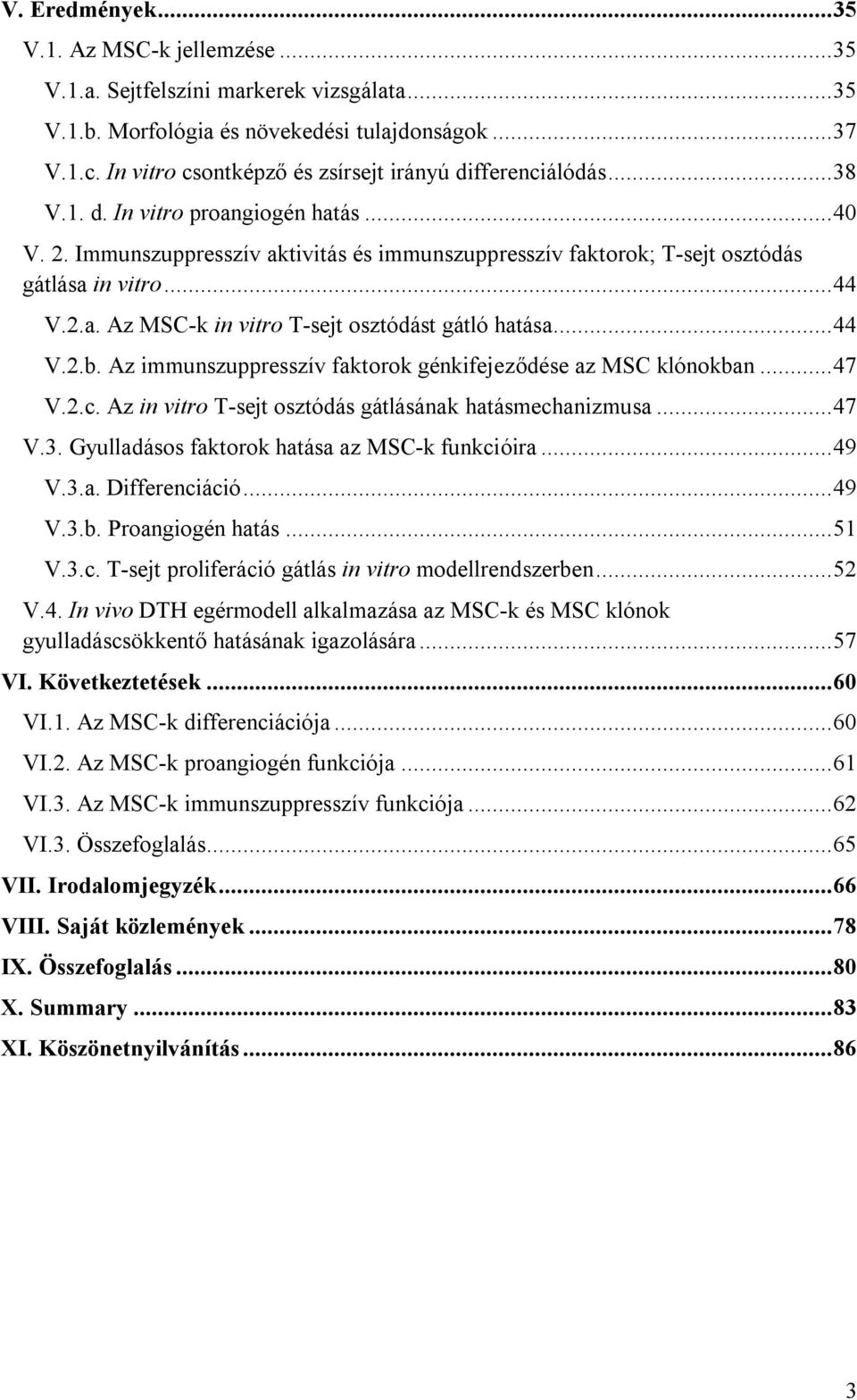 Immunszuppresszív aktivitás és immunszuppresszív faktorok; T-sejt osztódás gátlása in vitro... 44 V.2.a. Az MSC-k in vitro T-sejt osztódást gátló hatása... 44 V.2.b.