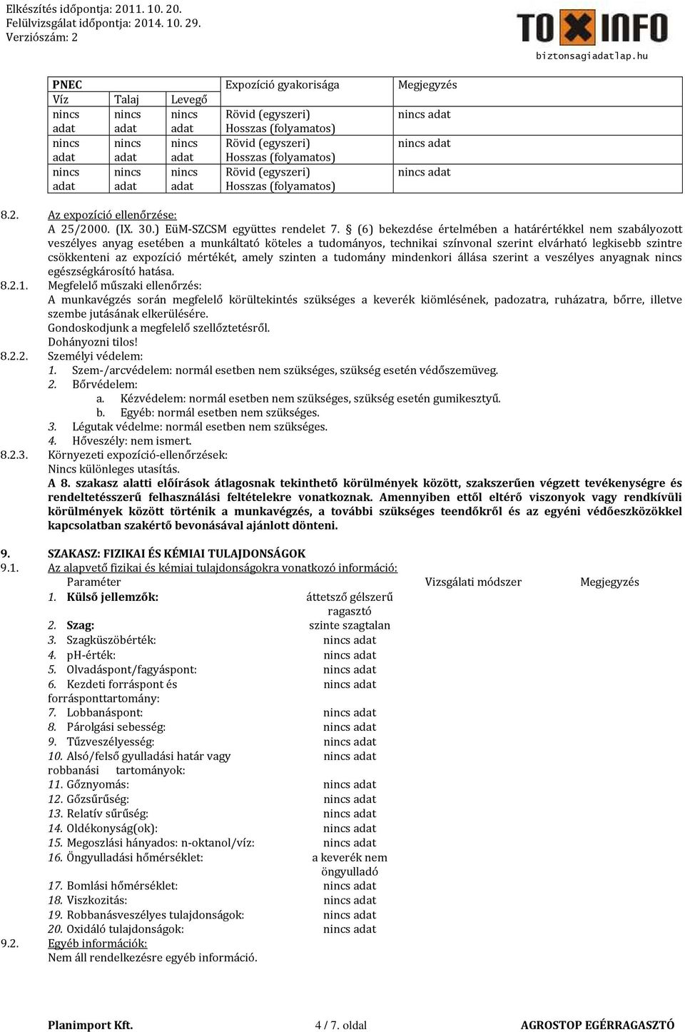 (6) bekezdése értelmében a határértékkel nem szabályozott veszélyes anyag esetében a munkáltató köteles a tudományos, technikai színvonal szerint elvárható legkisebb szintre csökkenteni az expozíció