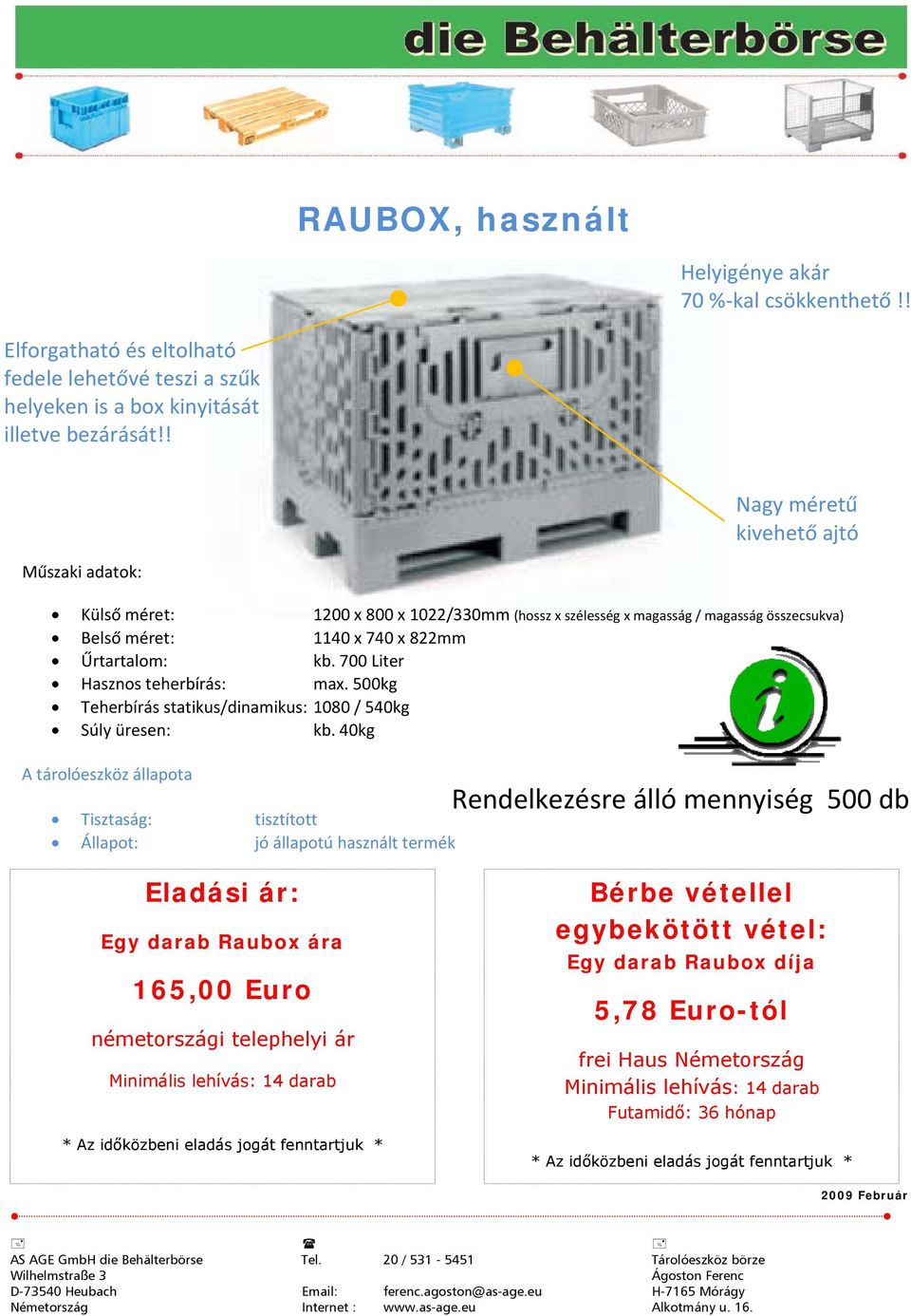 700 Liter Hasznos teherbírás: max. 500kg Teherbírás statikus/dinamikus: 1080 / 540kg Súly üresen: kb.