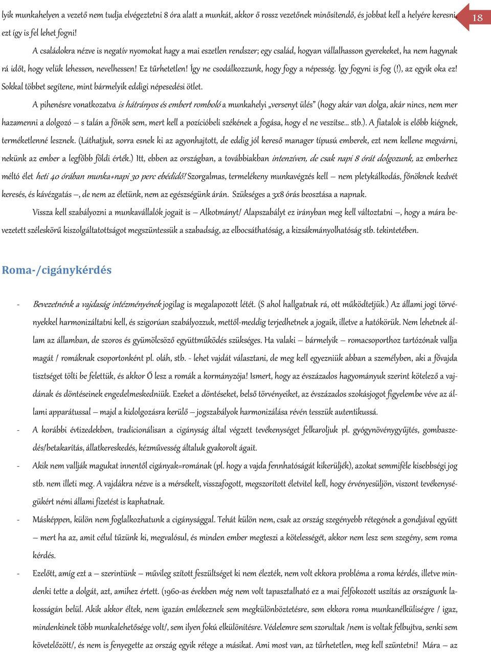 Így ne csodálkozzunk, hogy fogy a népesség. Így fogyni is fog (!), az egyik oka ez! Sokkal többet segítene, mint bármelyik eddigi népesedési ötlet.