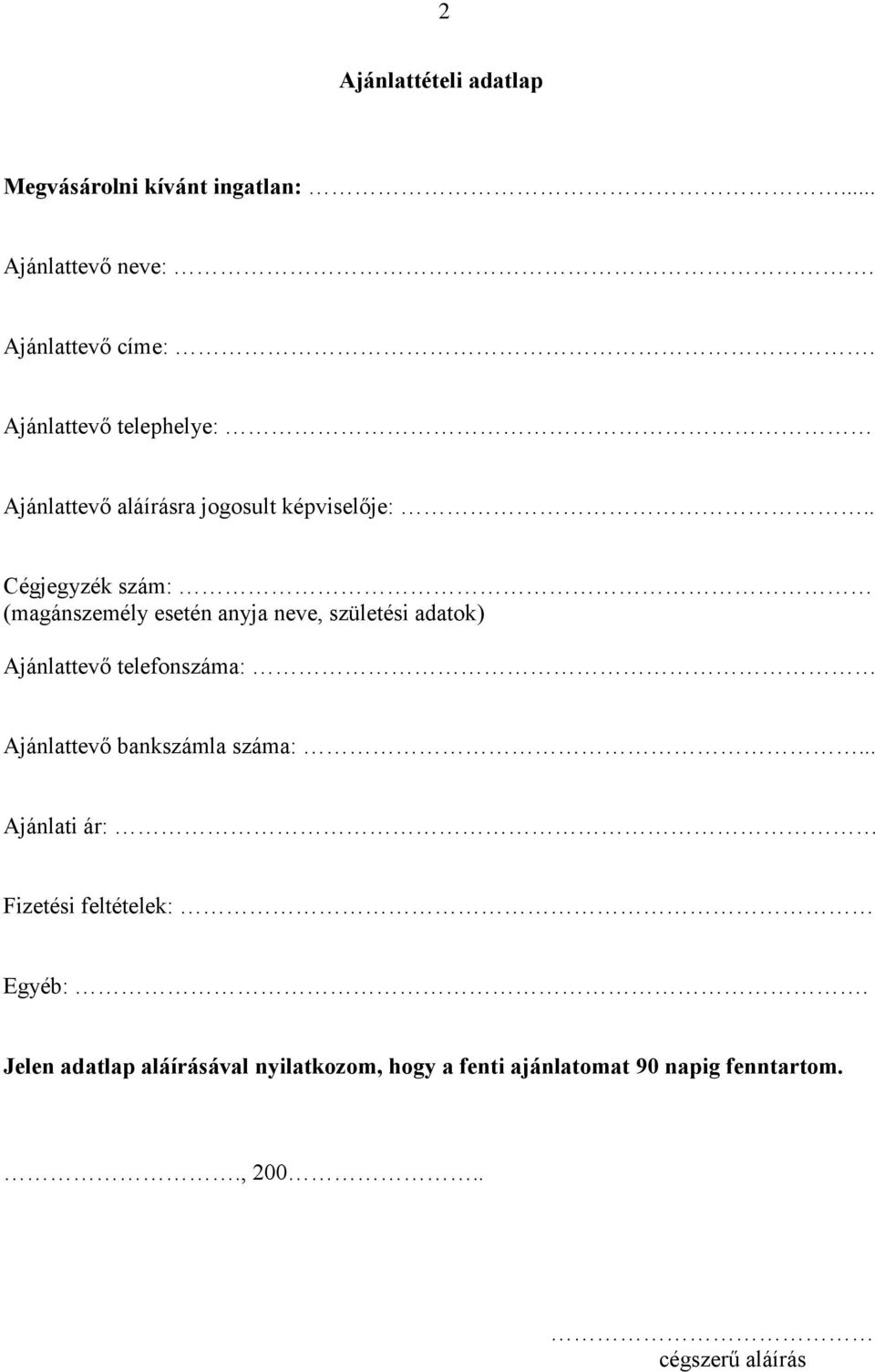 . Cégjegyzék szám: (magánszemély esetén anyja neve, születési adatok) Ajánlattevő telefonszáma: Ajánlattevő