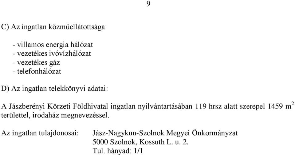 A Jászberényi Körzeti Földhivatal ingatlan nyilvántartásában 119 hrsz alatt