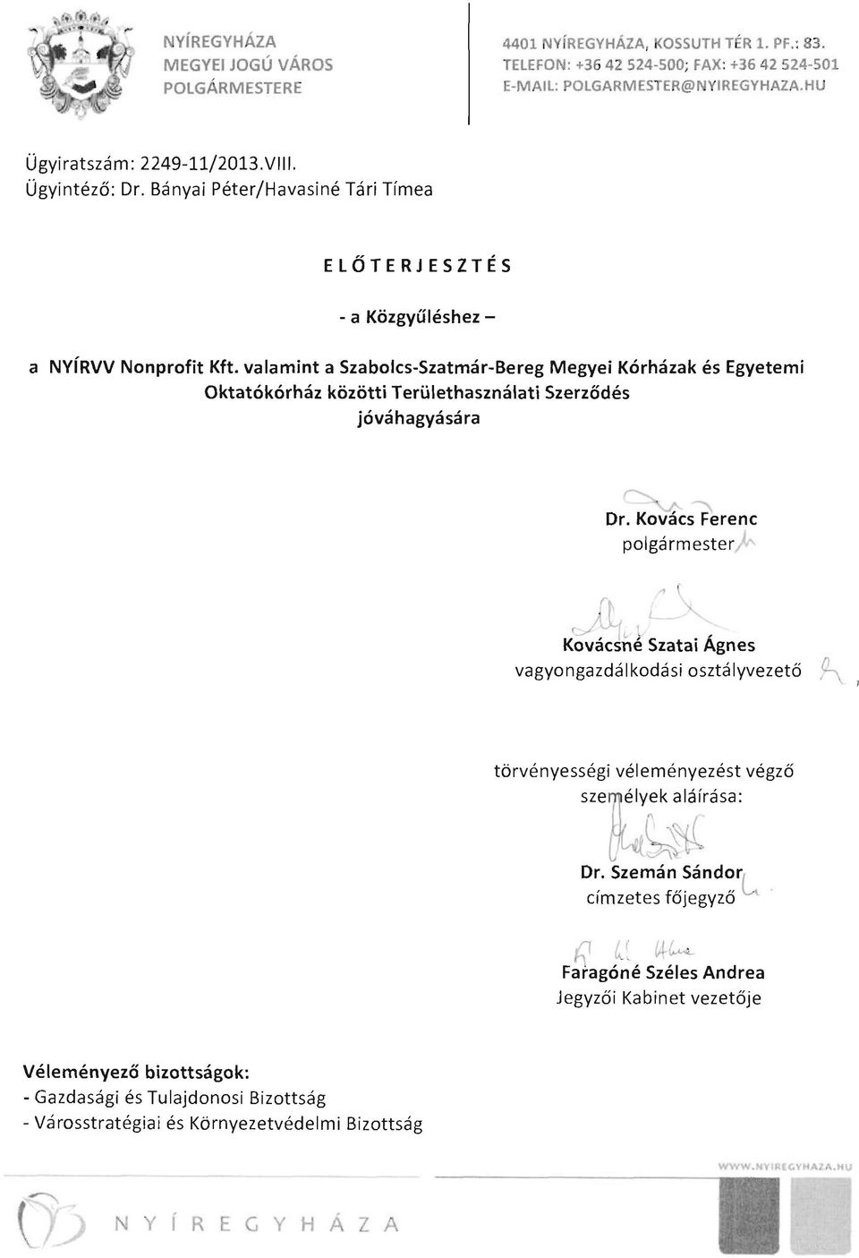 valamint a Szabolcs-Szatmár-Bereg Megyei Kórházak és Egyetemi Oktatókórház közötti Területhasználati Szerződés jóváhagyására -...J':-.- Dr. Kovács Ferenc polgármester) ra~1.