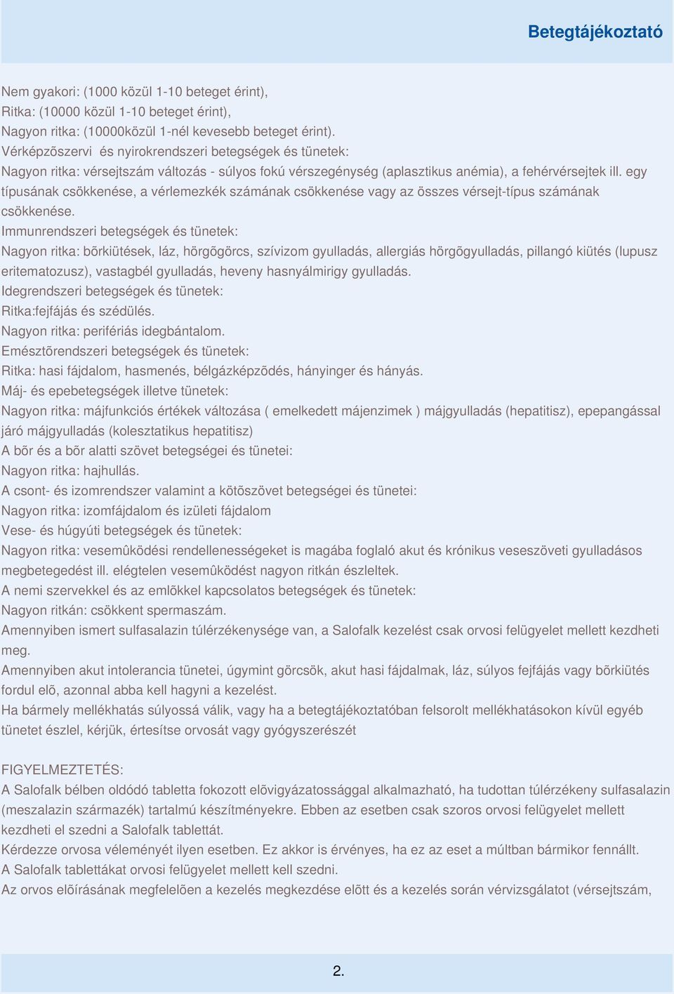 egy típusának csökkenése, a vérlemezkék számának csökkenése vagy az összes vérsejt-típus számának csökkenése.
