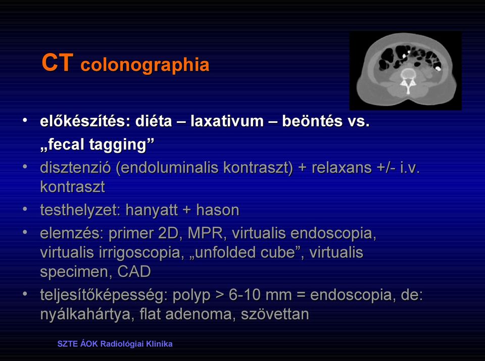 kontraszt testhelyzet: hanyatt + hason elemzés: primer 2D, MPR, virtualis endoscopia,