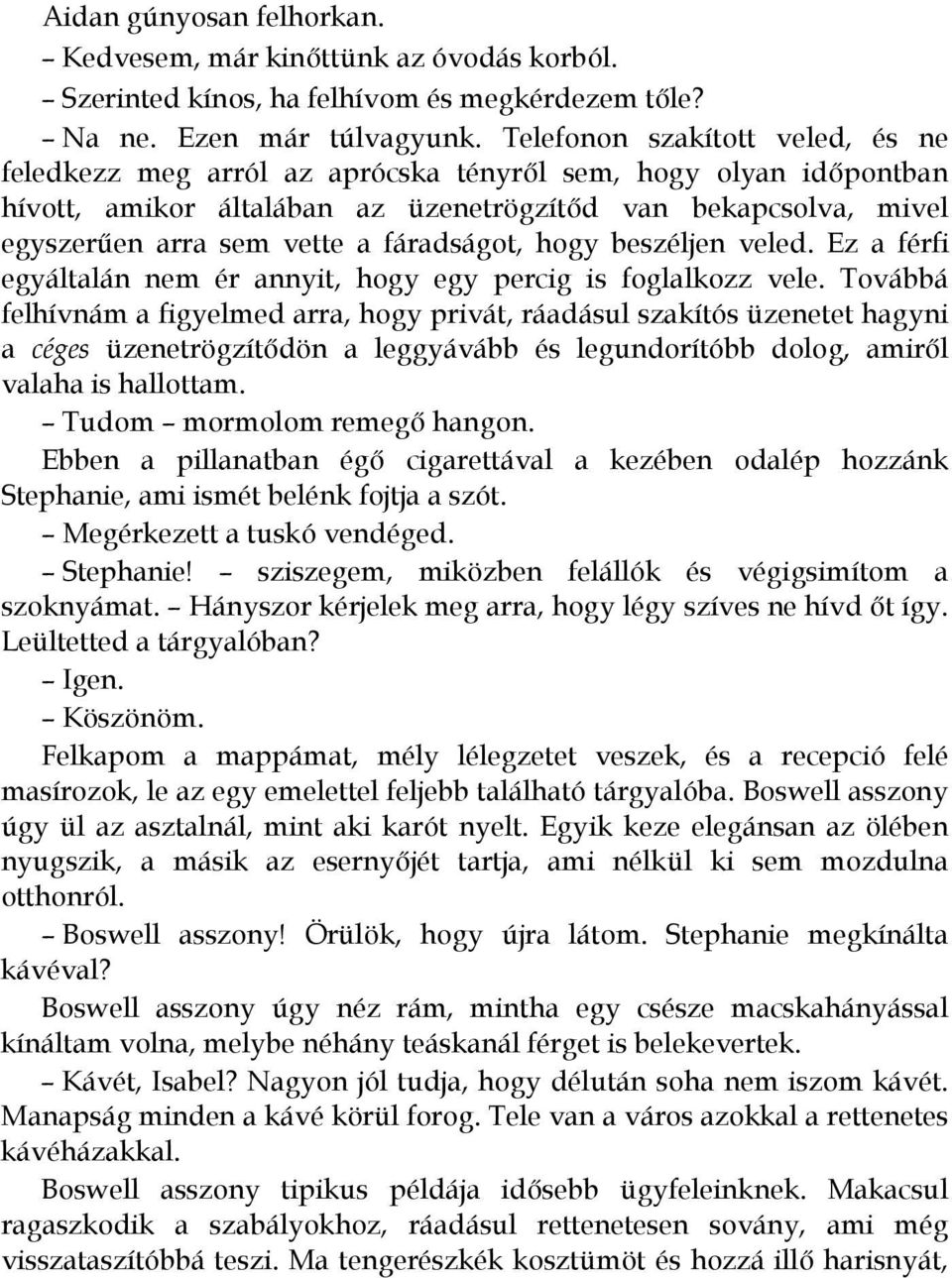 fáradságot, hogy beszéljen veled. Ez a férfi egyáltalán nem ér annyit, hogy egy percig is foglalkozz vele.