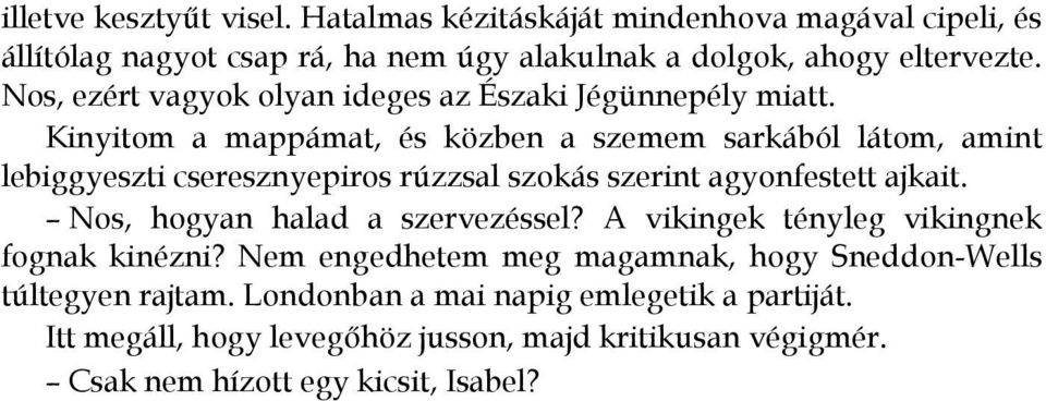 Kinyitom a mappámat, és közben a szemem sarkából látom, amint lebiggyeszti cseresznyepiros rúzzsal szokás szerint agyonfestett ajkait.