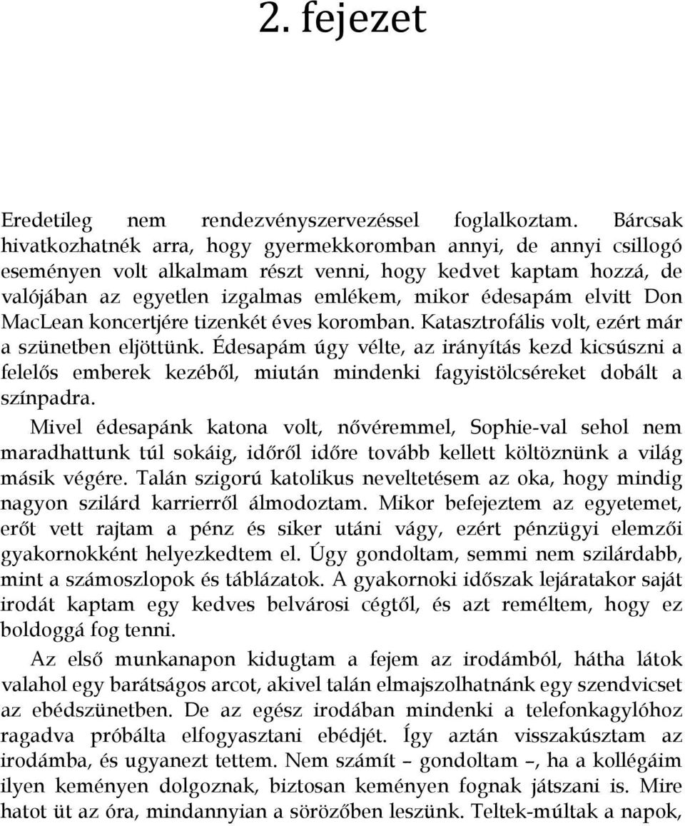 elvitt Don MacLean koncertjére tizenkét éves koromban. Katasztrofális volt, ezért már a szünetben eljöttünk.