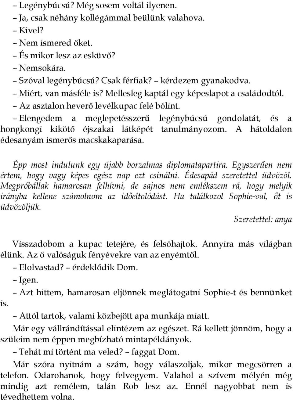 Elengedem a meglepetésszerő legénybúcsú gondolatát, és a hongkongi kikötı éjszakai látképét tanulmányozom. A hátoldalon édesanyám ismerıs macskakaparása.