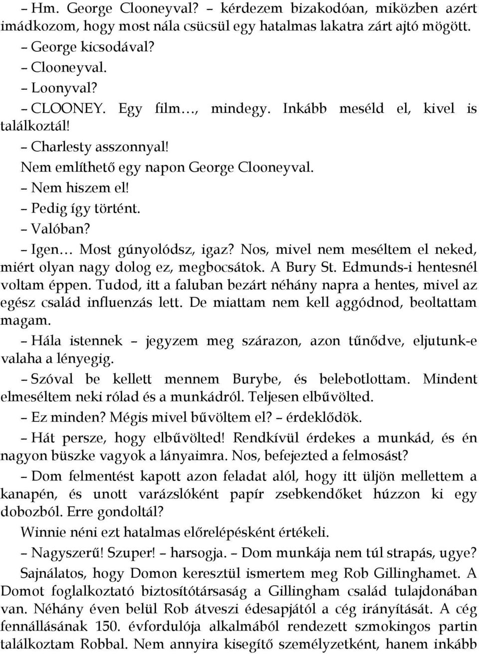 Nos, mivel nem meséltem el neked, miért olyan nagy dolog ez, megbocsátok. A Bury St. Edmunds-i hentesnél voltam éppen.