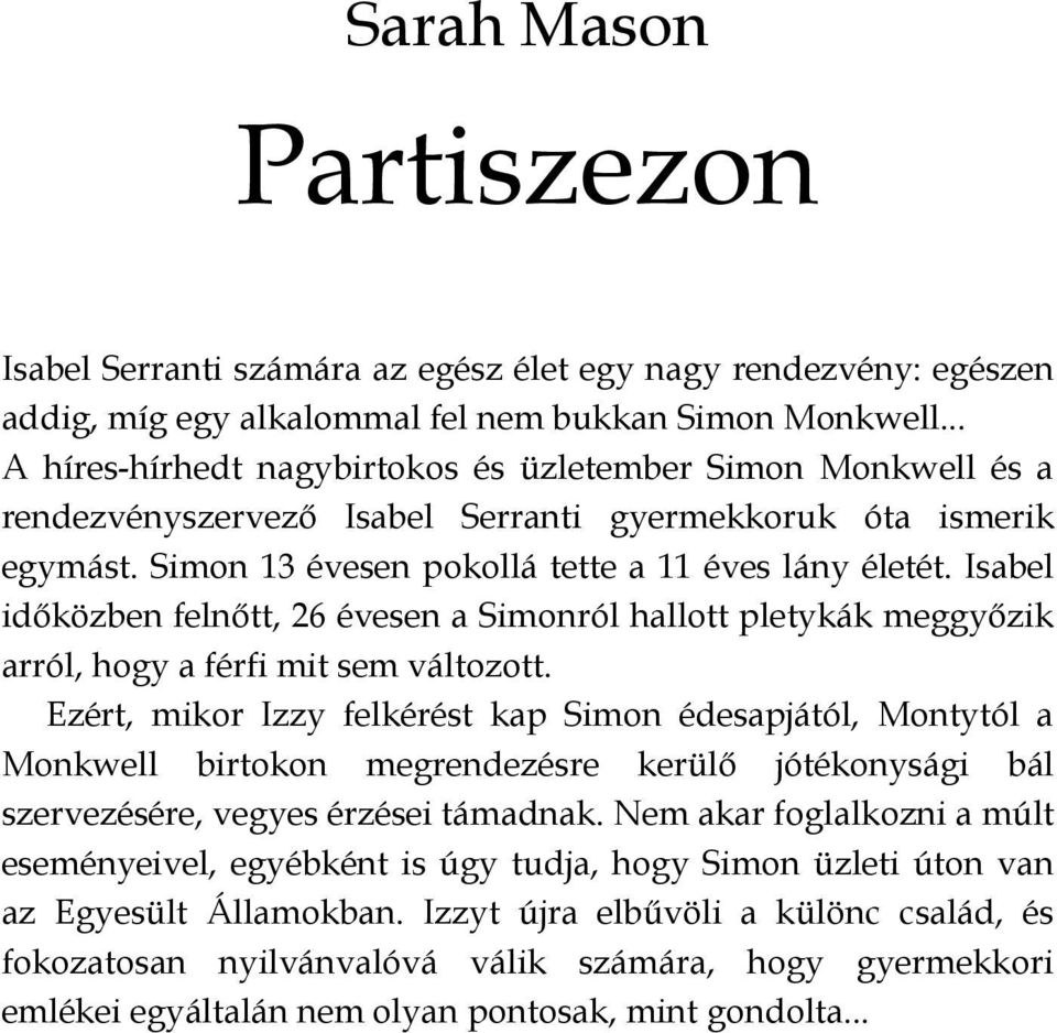 Isabel idıközben felnıtt, 26 évesen a Simonról hallott pletykák meggyızik arról, hogy a férfi mit sem változott.