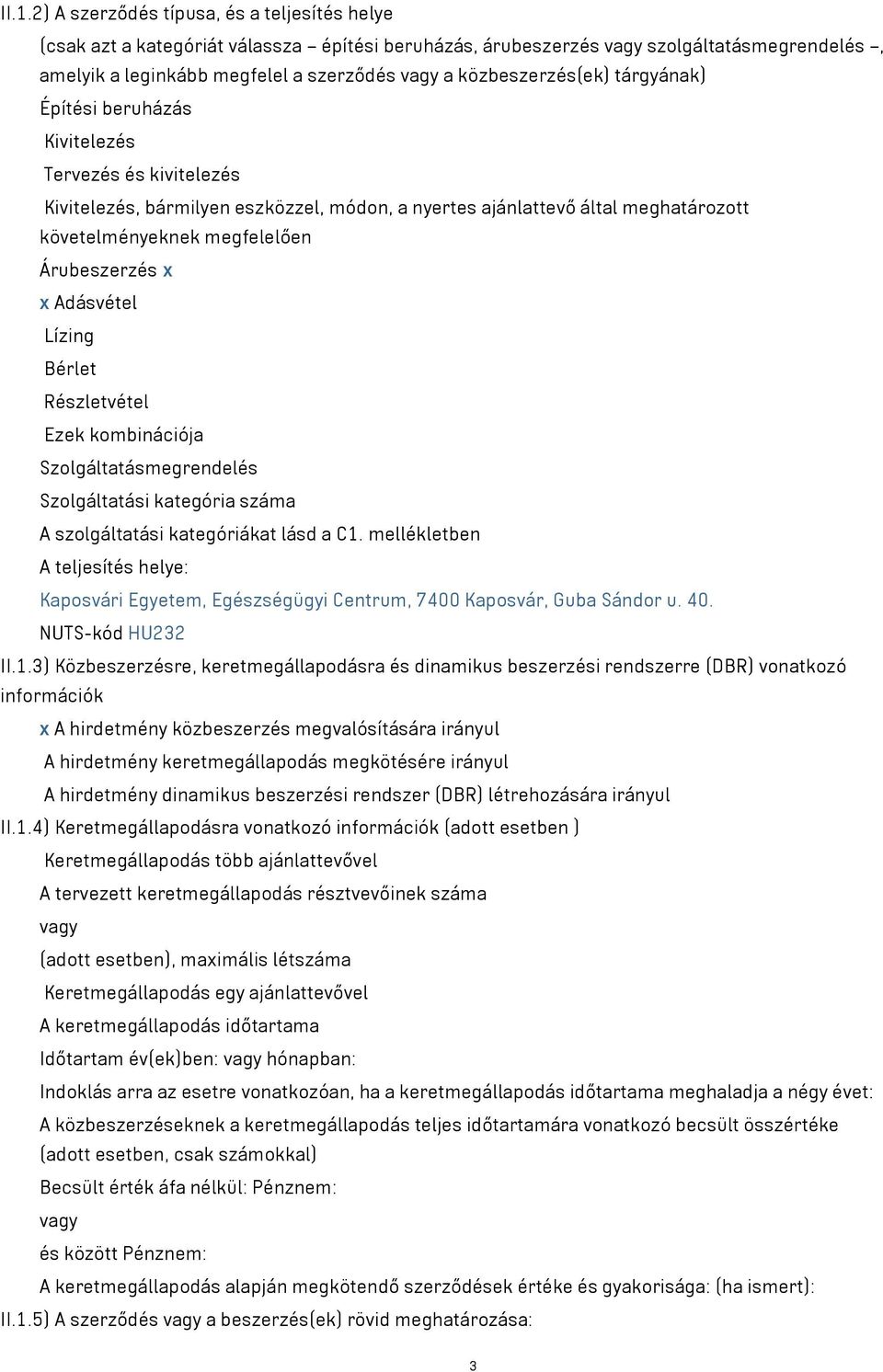 Adásvétel Lízing Bérlet Részletvétel Ezek kombinációja Szolgáltatásmegrendelés Szolgáltatási kategória száma A szolgáltatási kategóriákat lásd a C1.