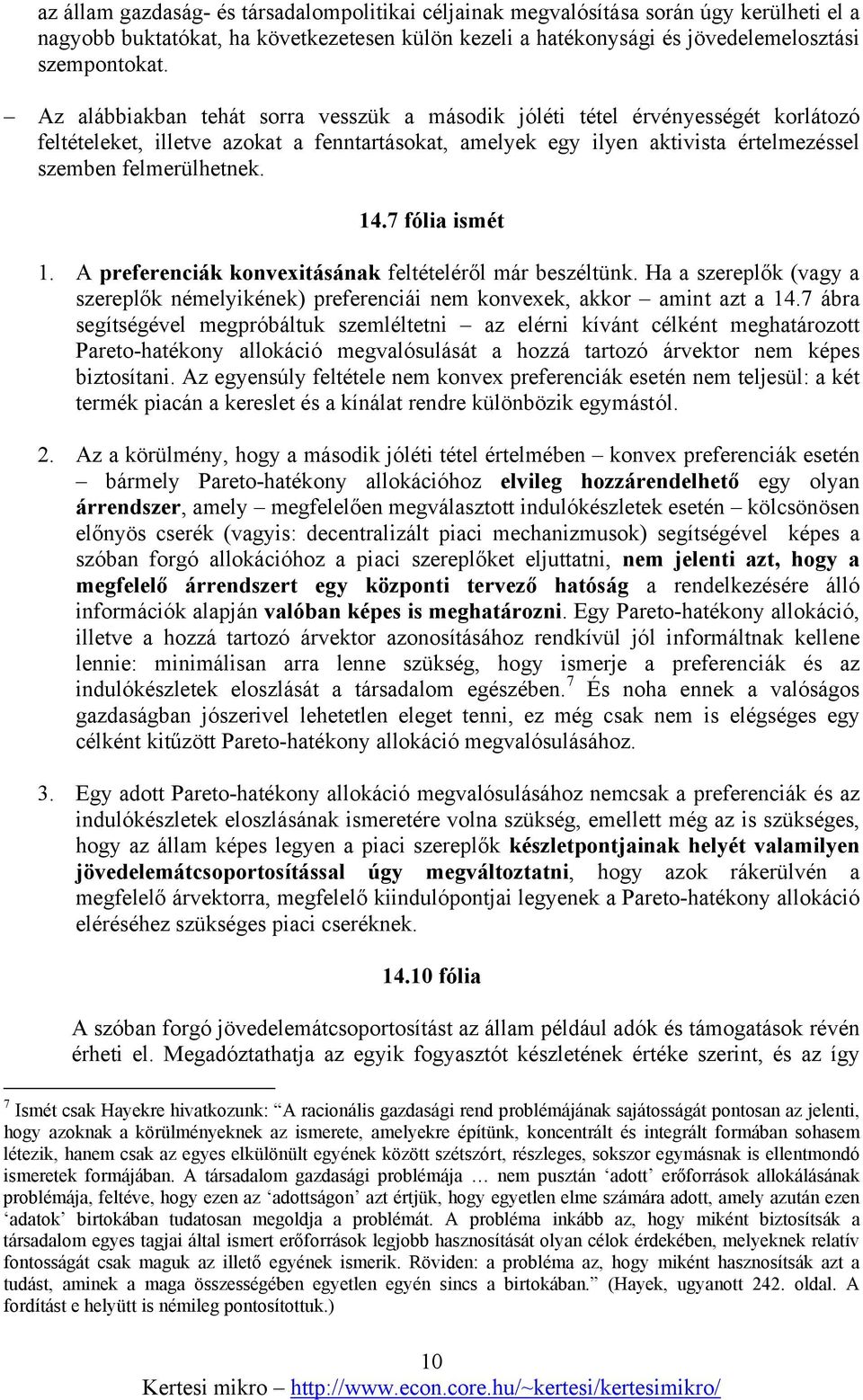 7 fólia ismét. preferenciák konvexitásának feltételéről már beszéltünk. Ha a szereplők (vagy a szereplők némelyikének) preferenciái nem konvexek, akkor amint azt a 4.