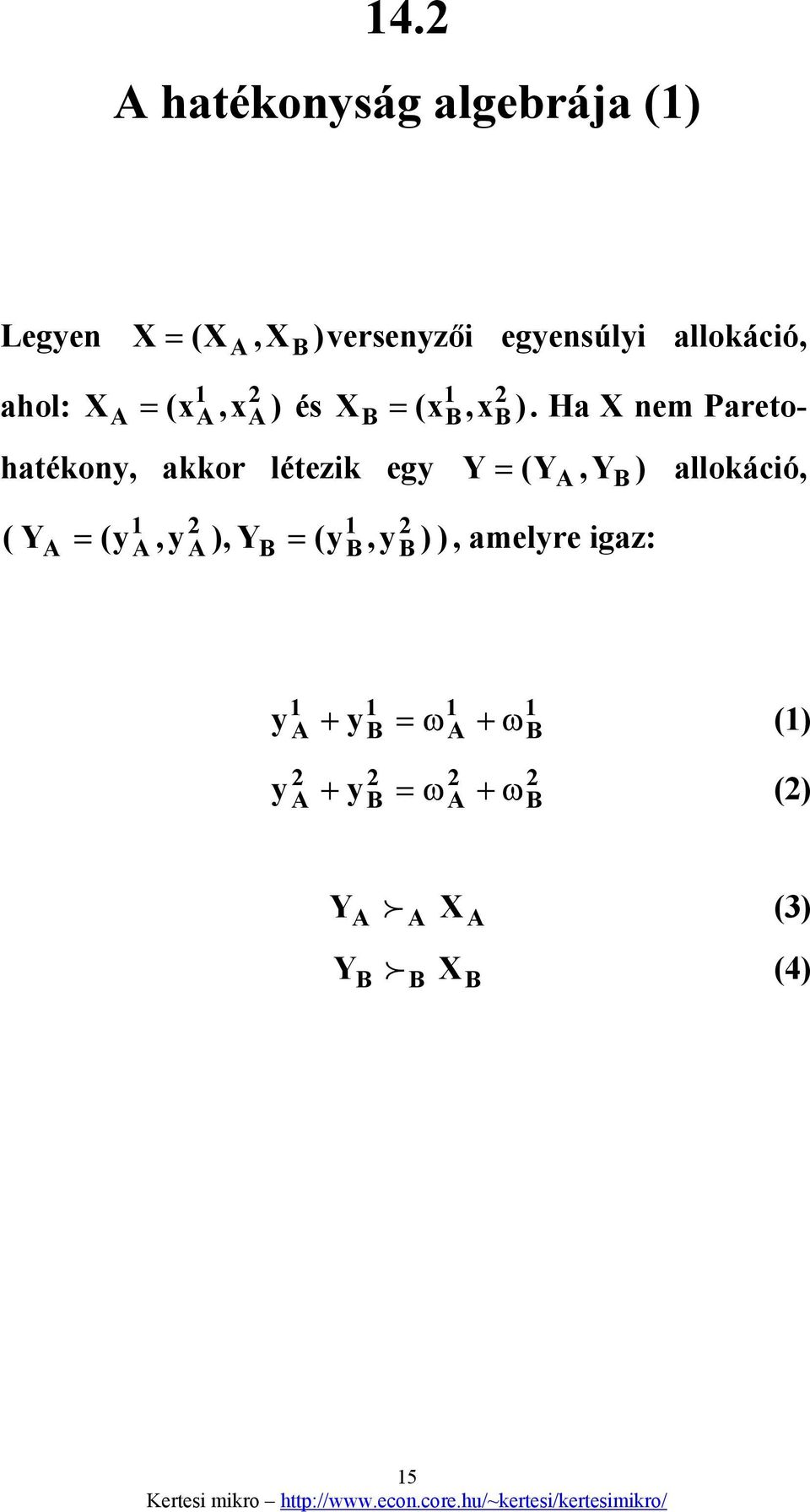 Ha X nem Paretohatékony, akkor létezik egy Y = (Y, Y ) allokáció, (