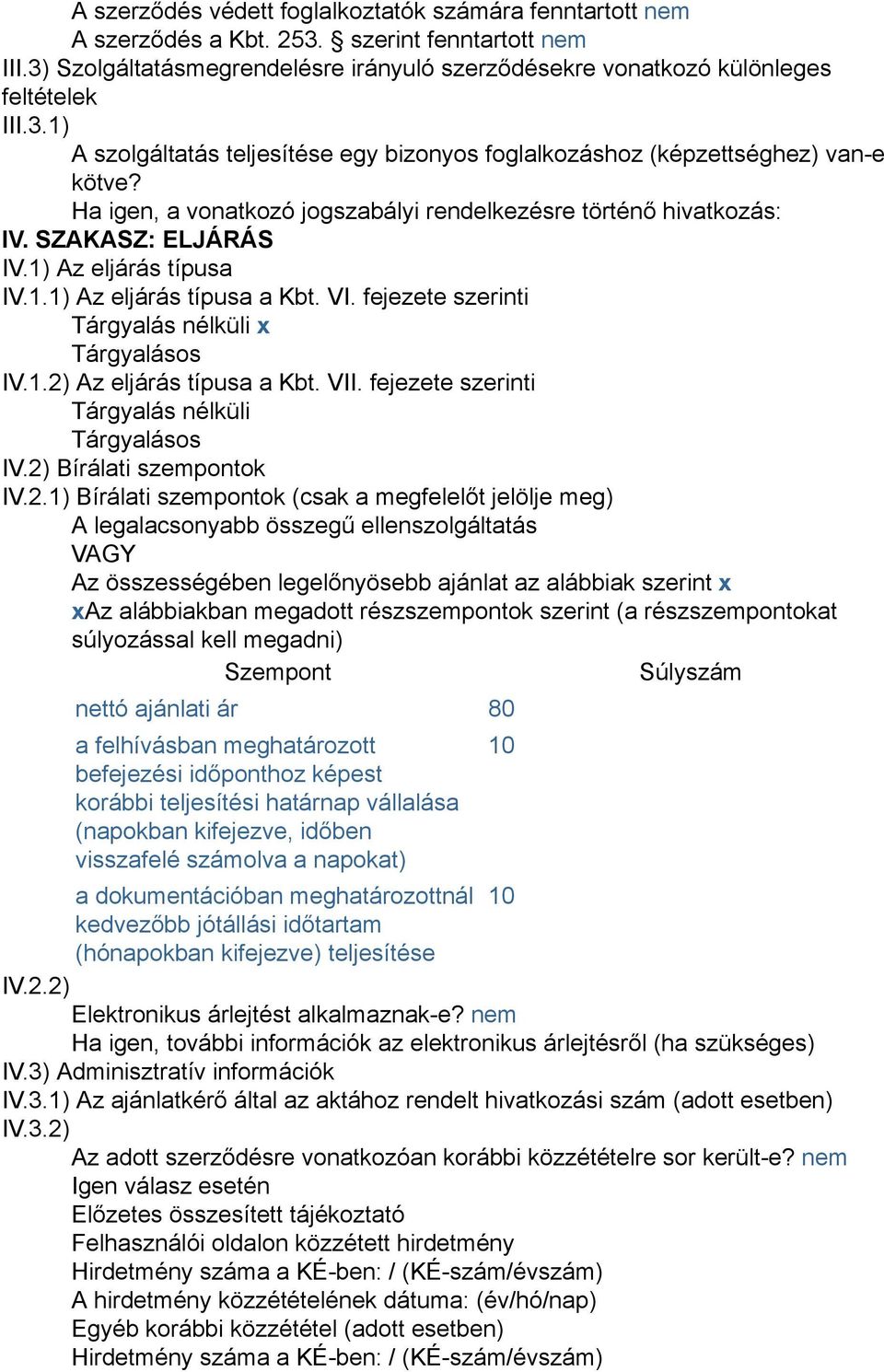 fejezete szerinti Tárgyalás nélküli x Tárgyalásos IV.1.2)