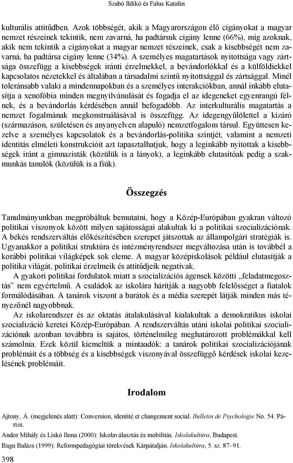 részeinek, csak a kisebbségét nem zavarná, ha padtársa cigány lenne (34%).