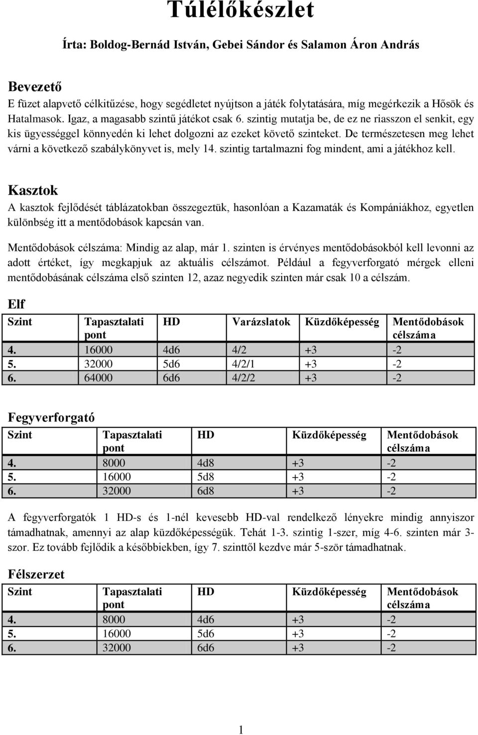 De természetesen meg lehet várni a következő szabálykönyvet is, mely 14. szintig tartalmazni fog mindent, ami a játékhoz kell.