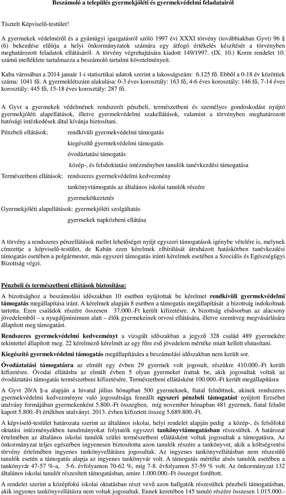 meghatározott feladatok ellátásáról. A törvény végrehajtására kiadott 149/1997. (IX. 10.) Korm rendelet 10. számú melléklete tartalmazza a beszámoló tartalmi követelményeit.