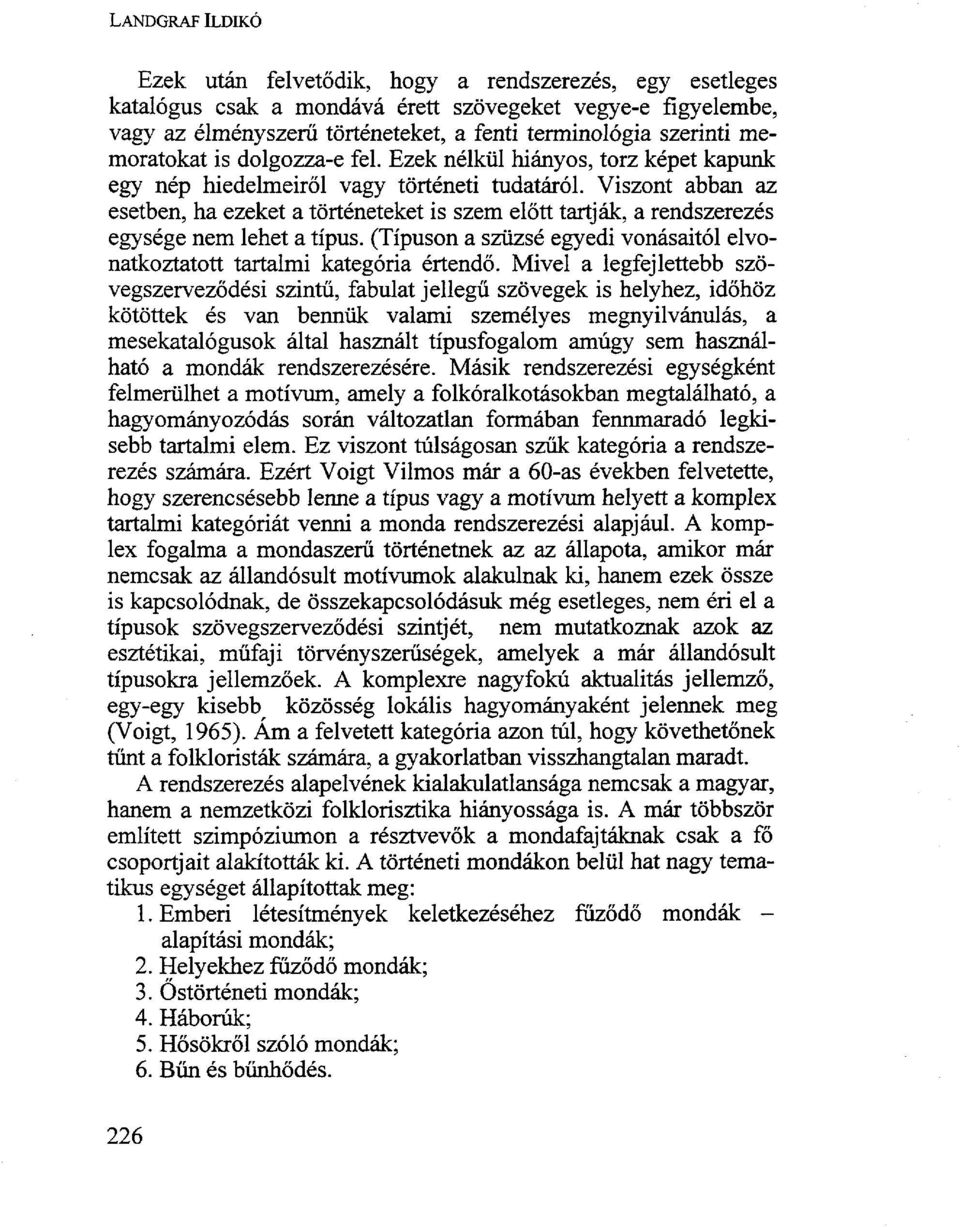 Viszont abban az esetben, ha ezeket a történeteket is szem előtt tartják, a rendszerezés egysége nem lehet a típus. (Típuson a szüzsé egyedi vonásaitól elvonatkoztatott tartalmi kategória értendő.