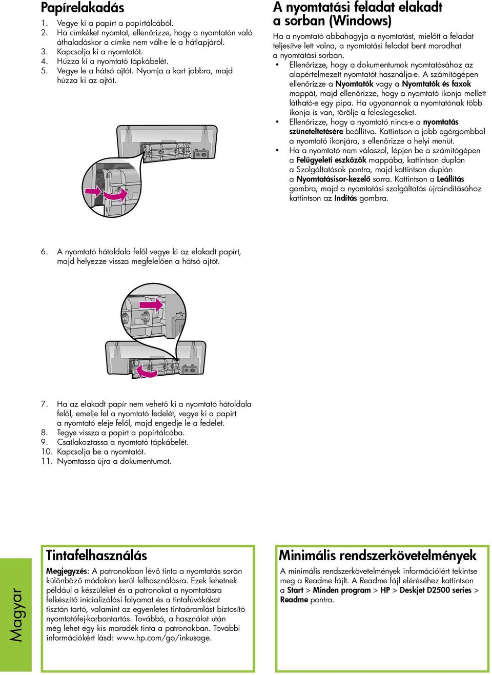 A nyomtatási feladat elakadt a sorban (Windows) Ha a nyomtató abbahagyja a nyomtatást, mielőtt a feladat teljesítve lett volna, a nyomtatási feladat bent maradhat a nyomtatási sorban.