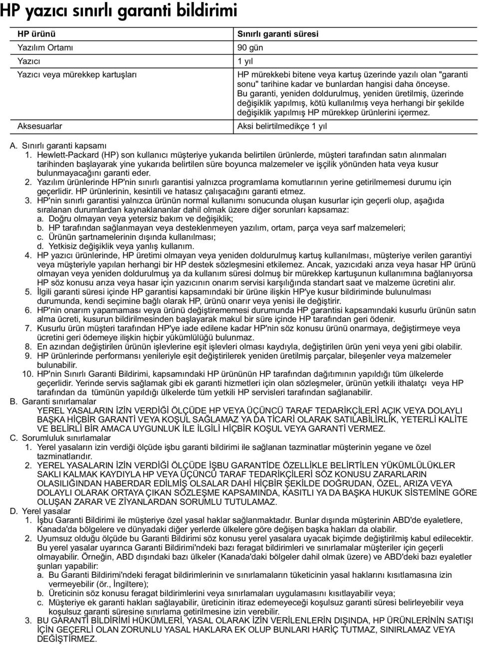 Bu garanti, yeniden doldurulmuş, yeniden üretilmiş, üzerinde değişiklik yapılmış, kötü kullanılmış veya herhangi bir şekilde değişiklik yapılmış HP mürekkep ürünlerini içermez.