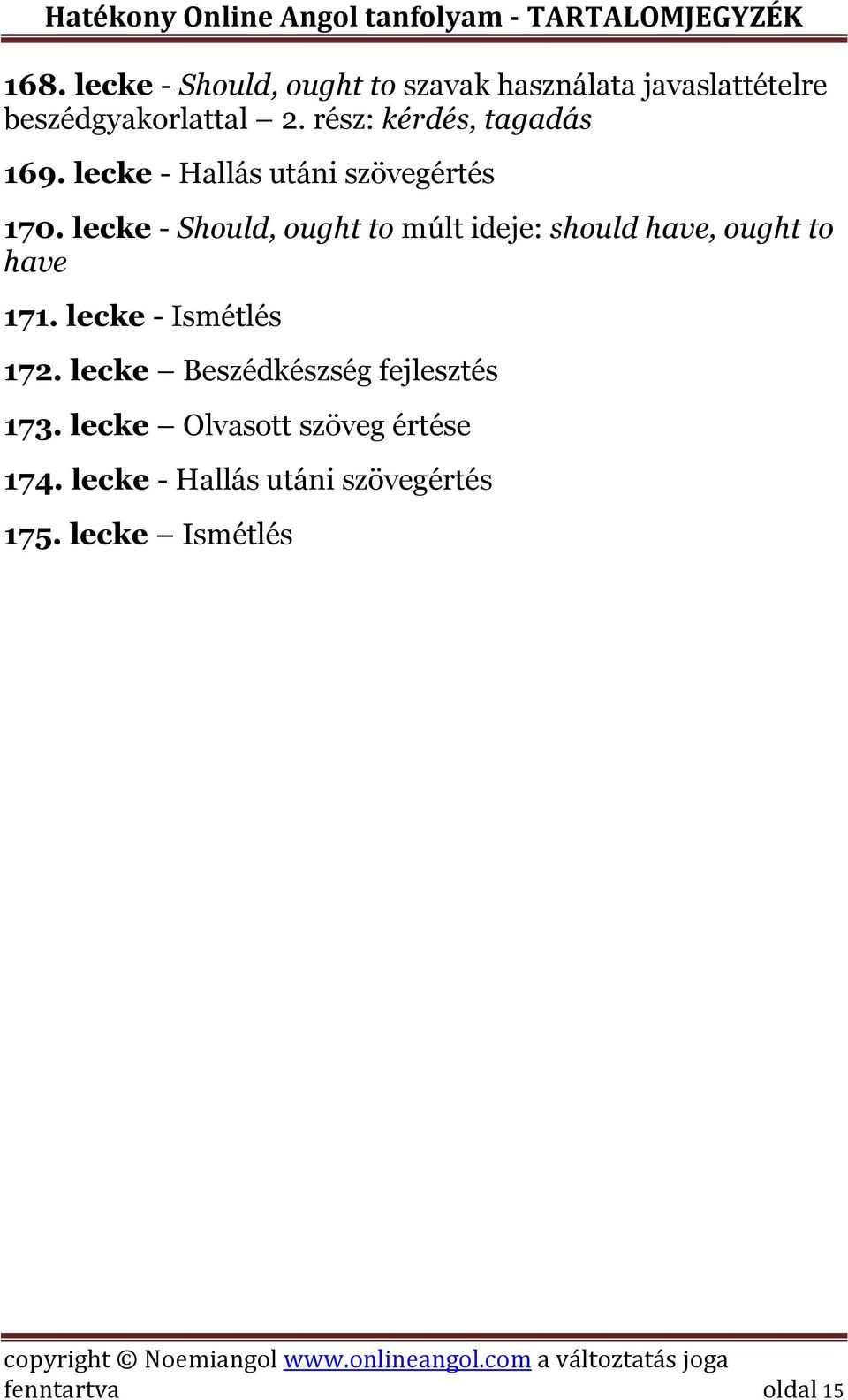 lecke - Should, ought to múlt ideje: should have, ought to have 171. lecke - Ismétlés 172.