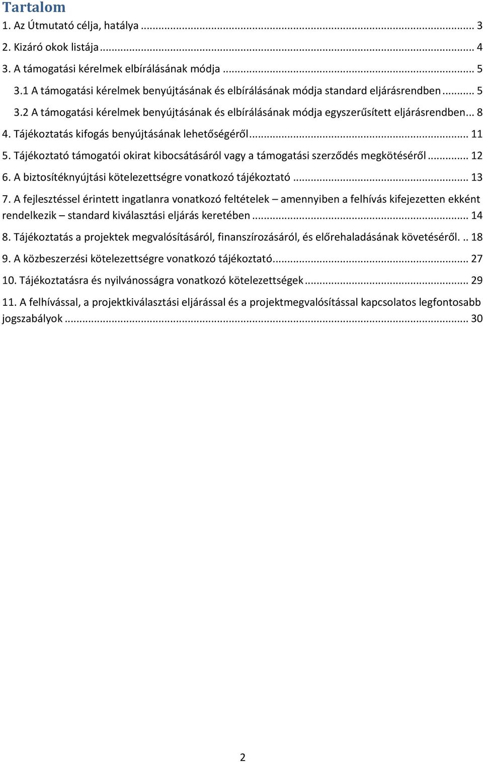 Tájékoztatás kifogás benyújtásának lehetőségéről... 11 5. Tájékoztató támogatói okirat kibocsátásáról vagy a támogatási szerződés megkötéséről... 12 6.