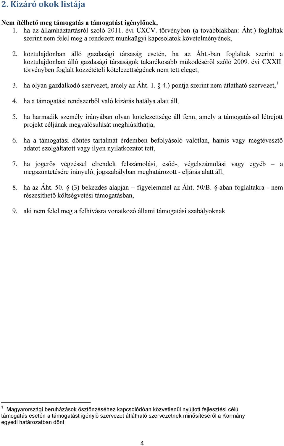 -ban foglaltak szerint a köztulajdonban álló gazdasági társaságok takarékosabb működéséről szóló 2009. évi CXXII. törvényben foglalt közzétételi kötelezettségének nem tett eleget, 3.