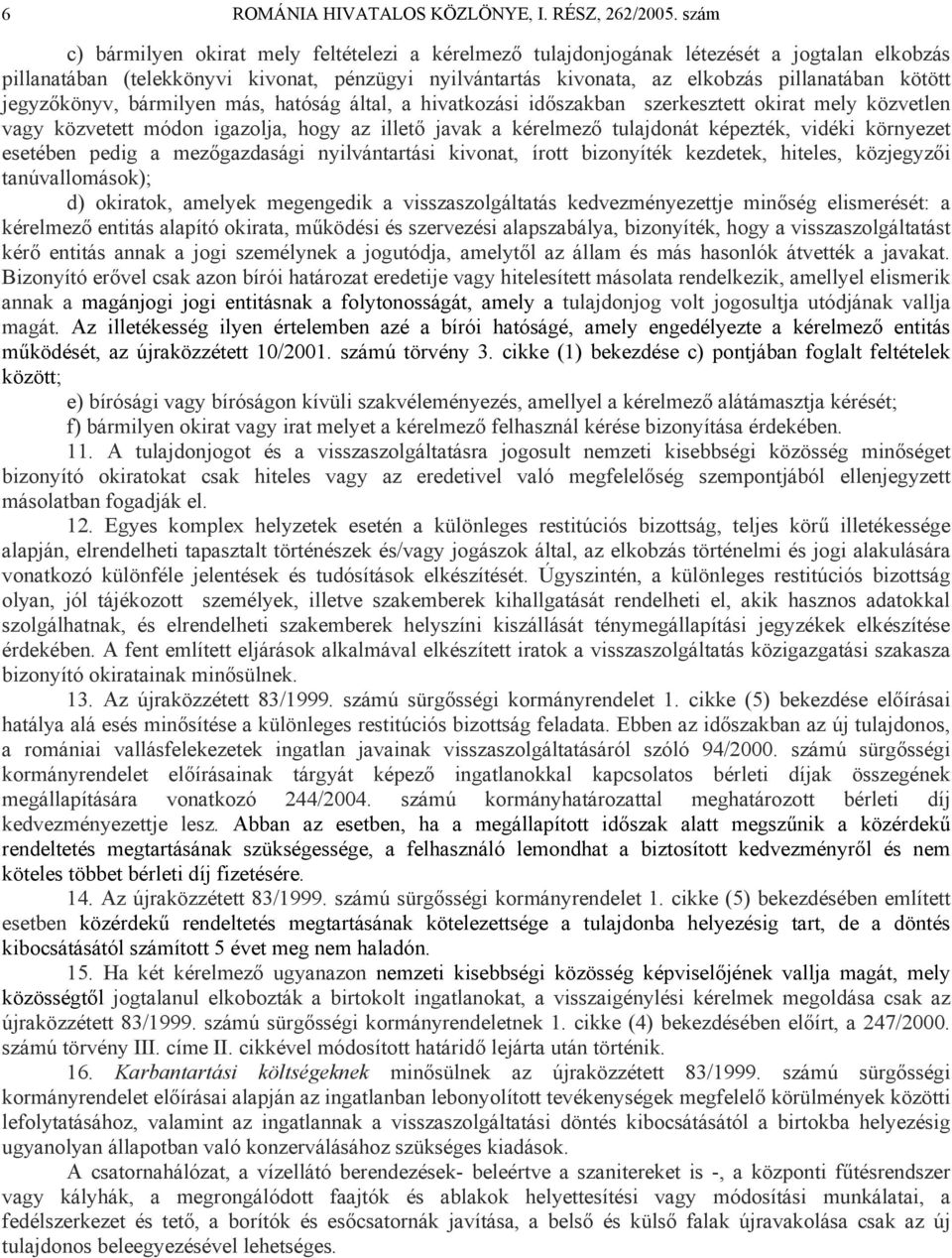 jegyzőkönyv, bármilyen más, hatóság által, a hivatkozási időszakban szerkesztett okirat mely közvetlen vagy közvetett módon igazolja, hogy az illető javak a kérelmező tulajdonát képezték, vidéki