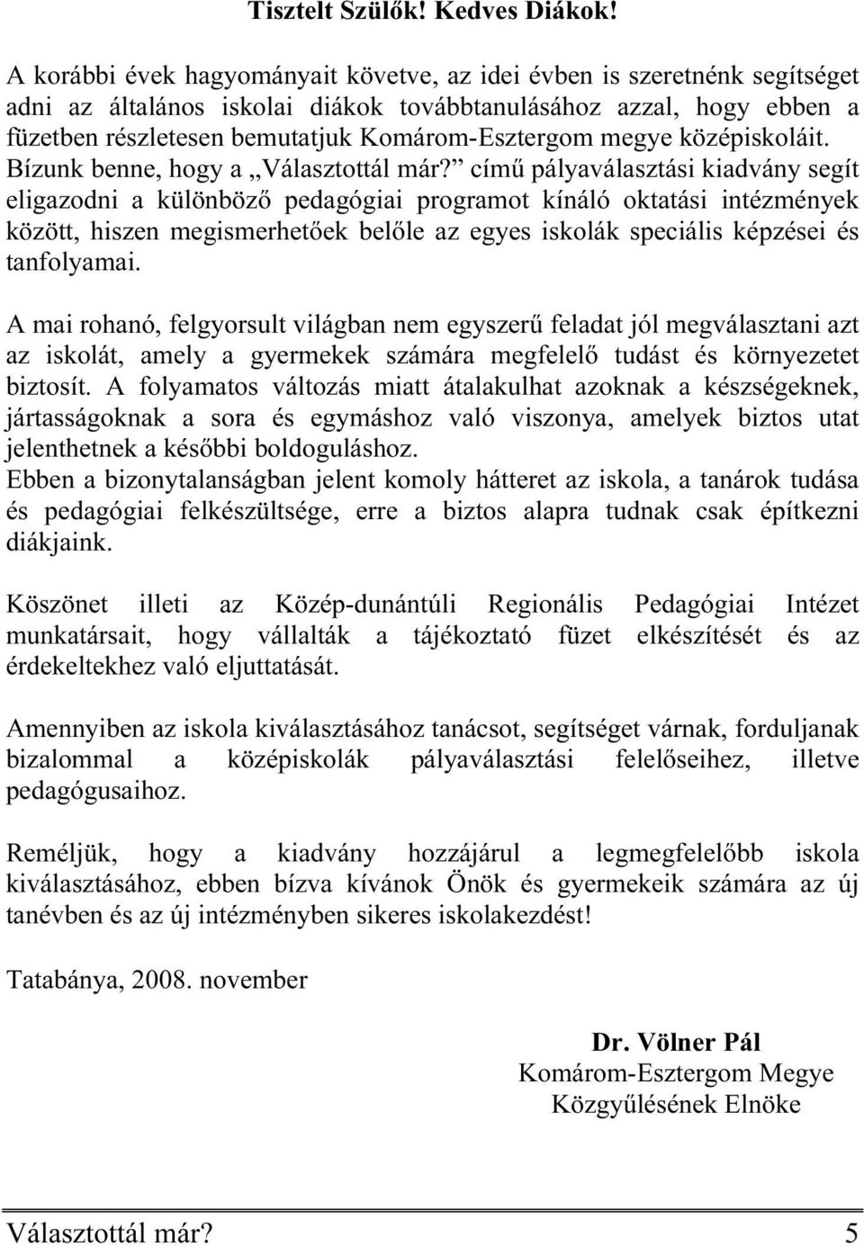 megye középiskoláit. Bízunk benne, hogy a Választottál már?